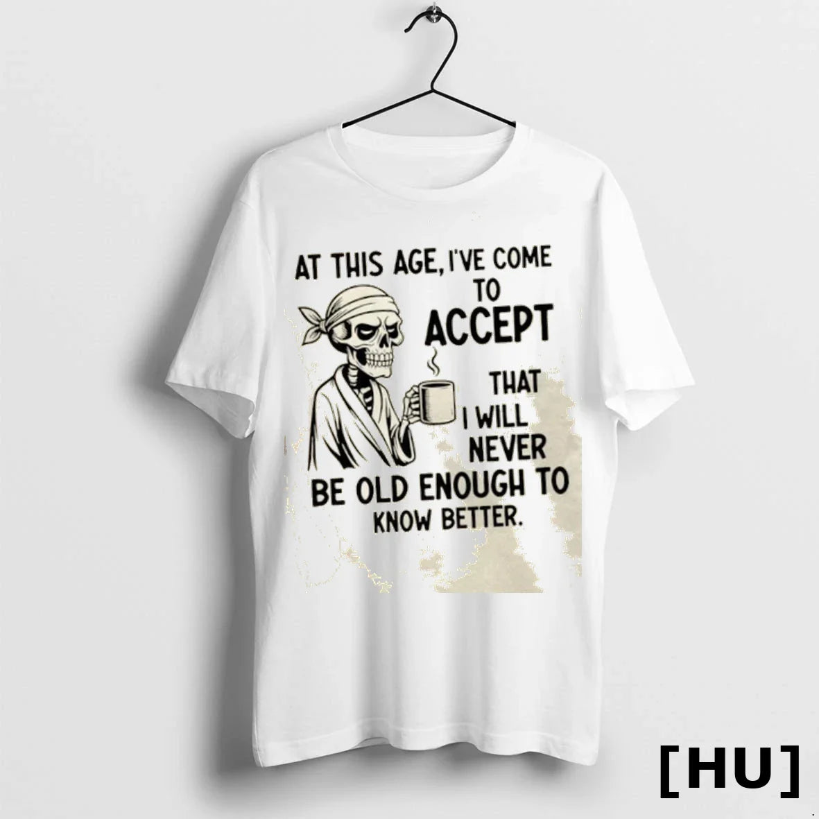 Skeleton This Age Ive Come To Accept That I Will Never Be Old Tee