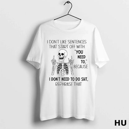 Skeleton I Dont Like Sentences That Start Off You Need To Ladies