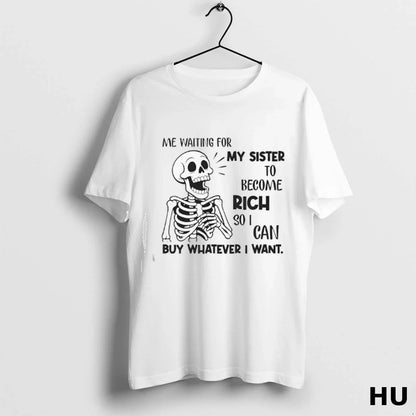 Skeleton Me Waiting My Sister To Become Rich So I Can Buy Whatever