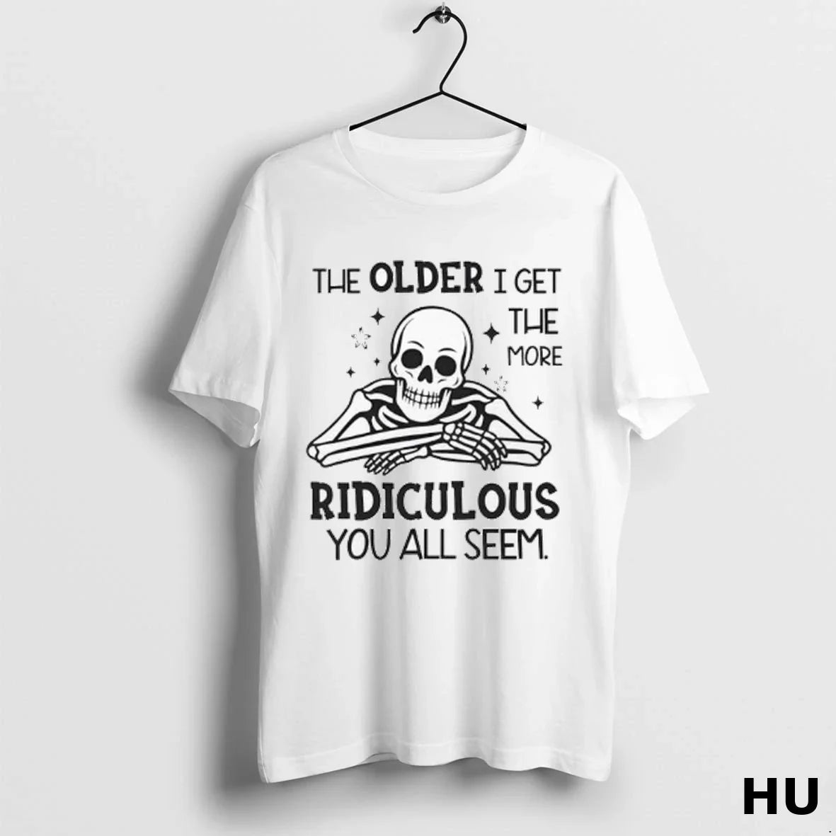 Skeleton Older I Get More Ridiculous You All Seem Ladies Hoodie Retro