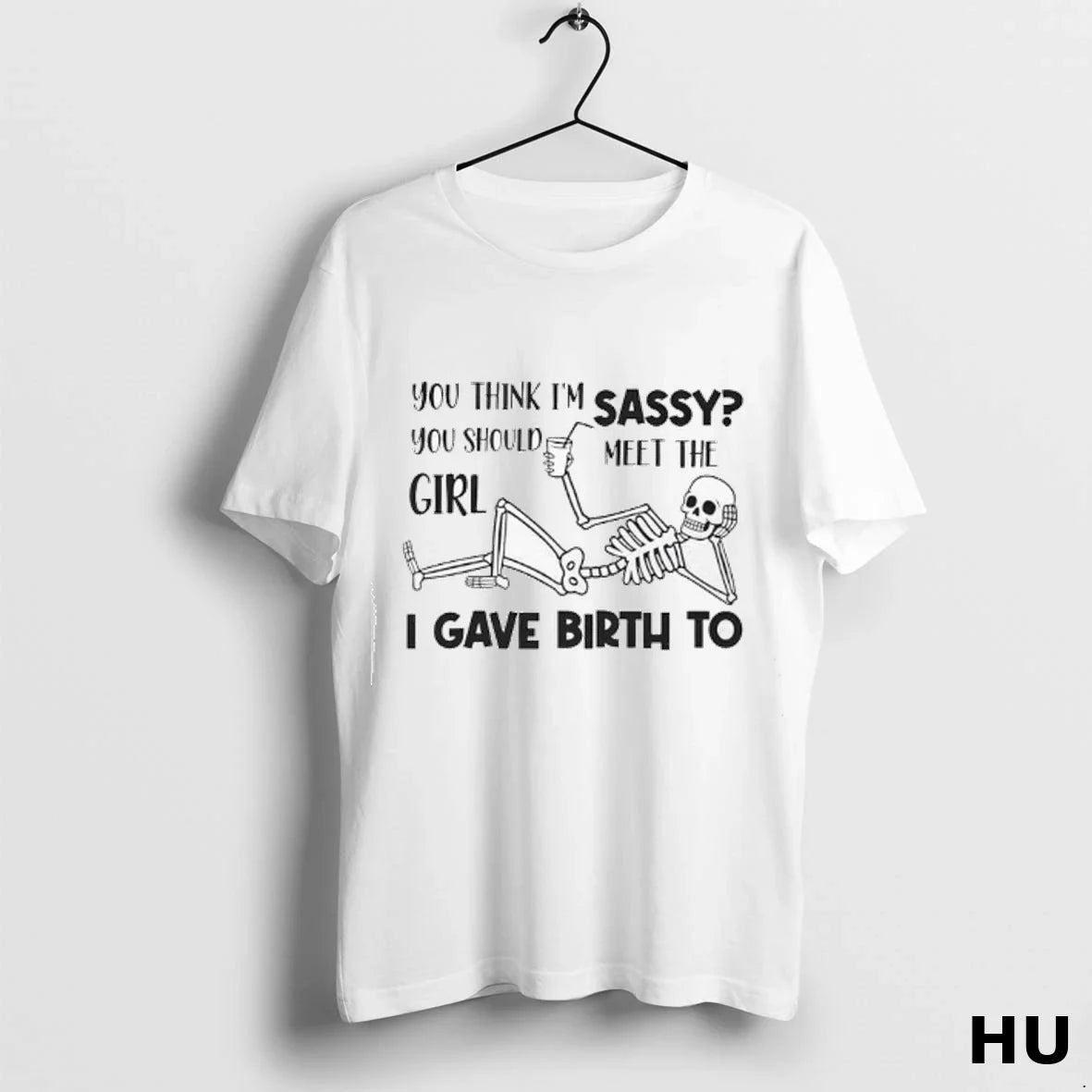 Skeleton You Think Im Sassy You Should Meet I Gave Birth To Long