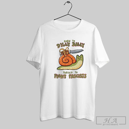 Snail Born To Dilly Dally Forced To Fight Fascists Hoodie Unique