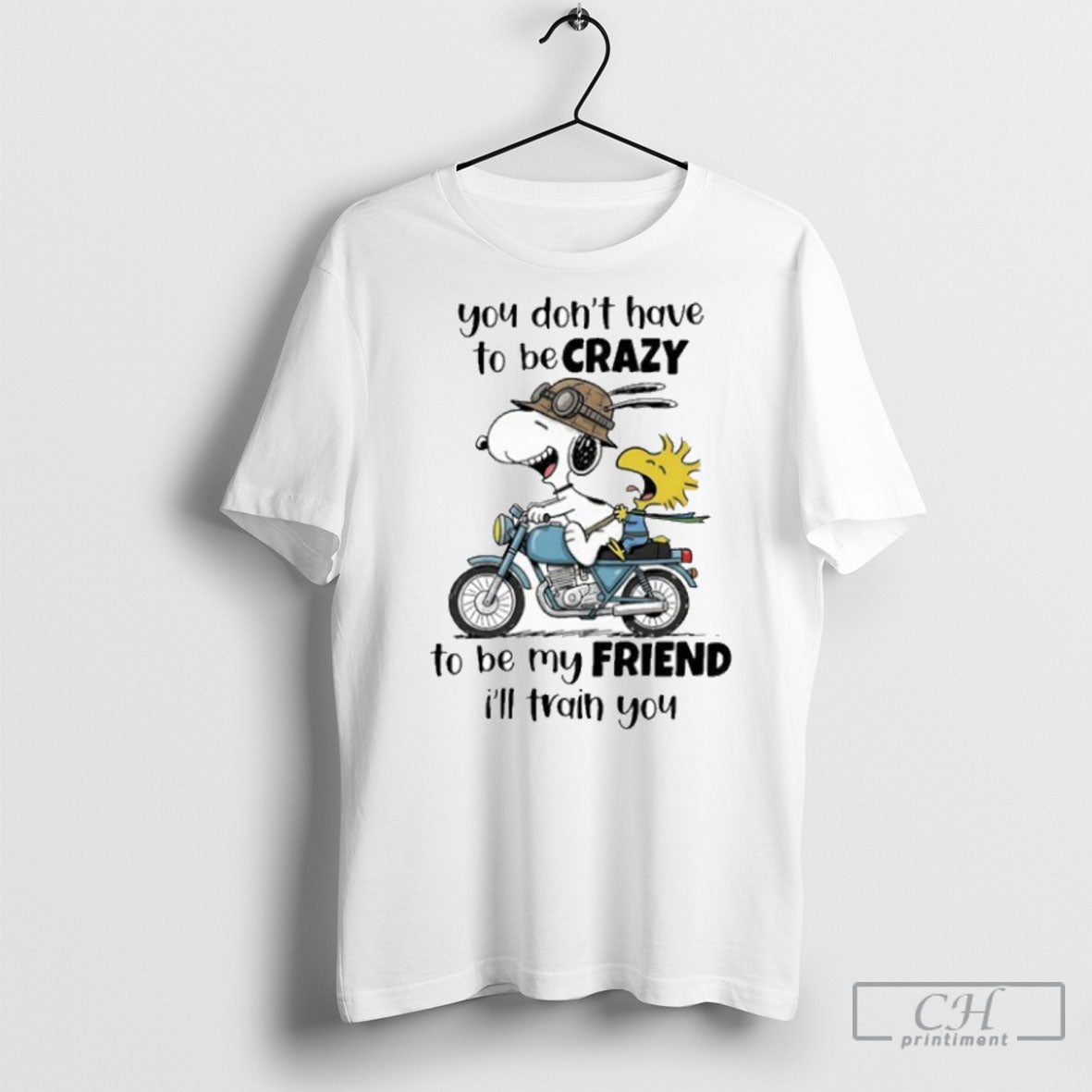 Snoopy You Dont Have To Be Crazy To Be My Friend Ill Train You Long