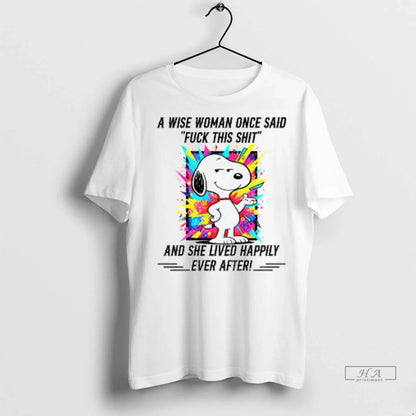 Snoopy Wise Once Said Fuck This Shit And She Lived Happily Ever Long