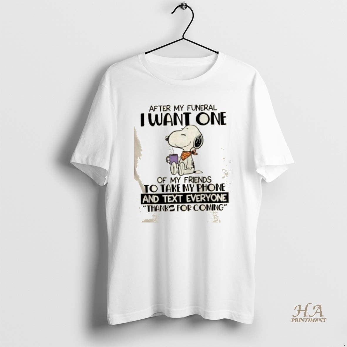 Snoopy After My Funeral I Want One My Friends To Take My Phone TShirt
