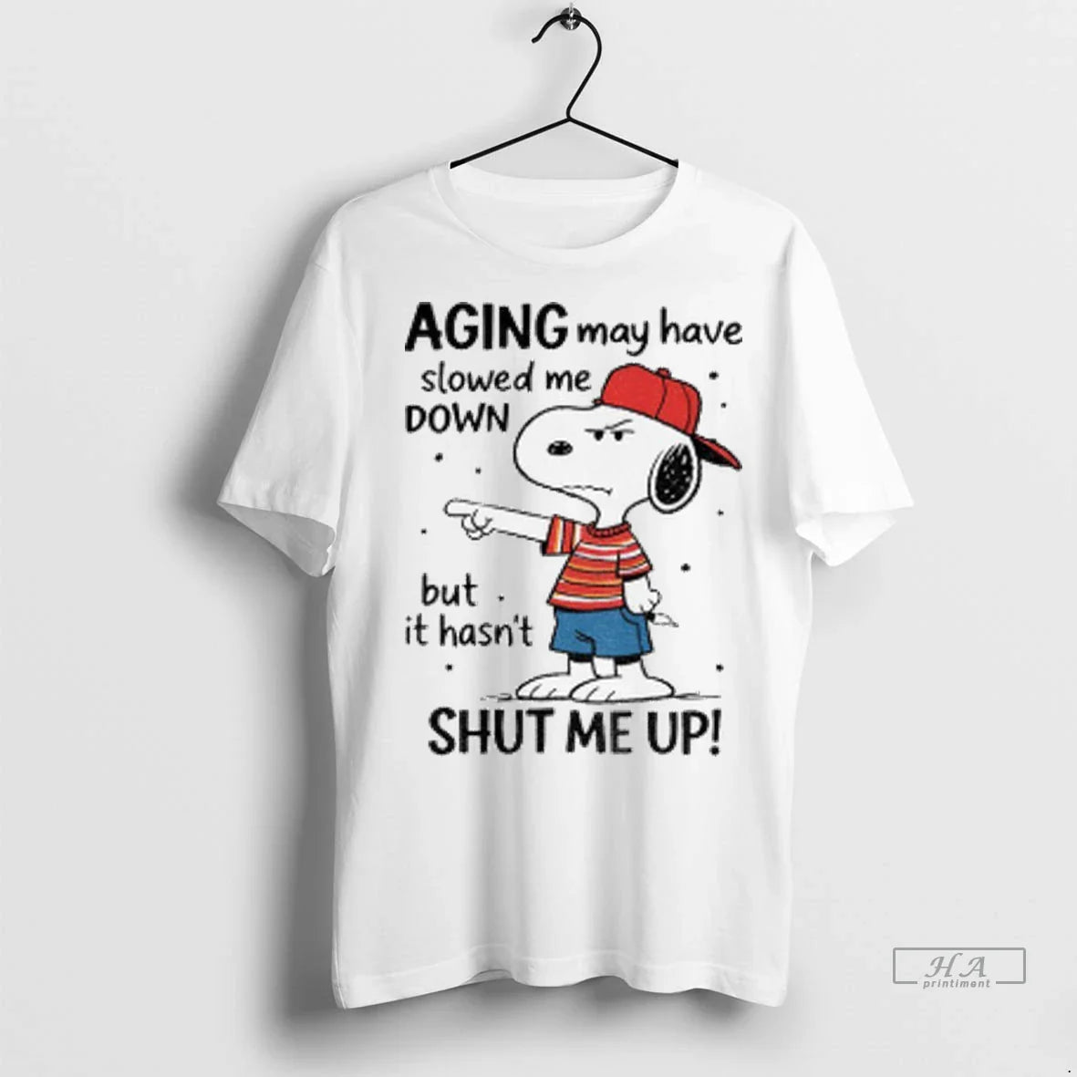 Snoopy Aging May Have Slowed Me Down But Is Hasnt Shut Me Up Tshirts