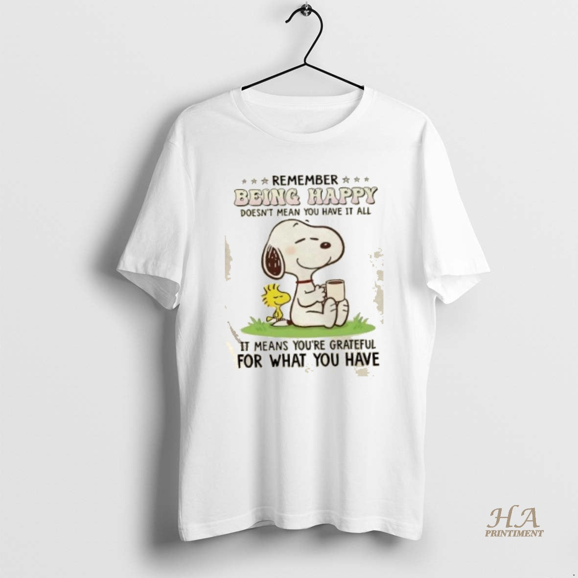 Snoopy Remember Being Happy Doesnt Mean You Have It All It Means