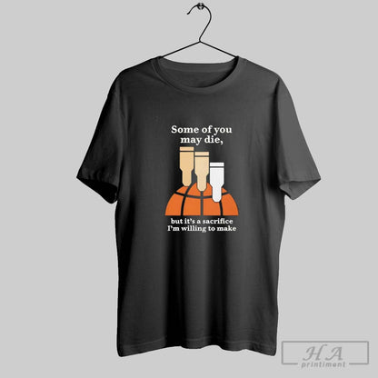 Some You May Die But Its Sacrifice Im Willing To Make Long Sleeve