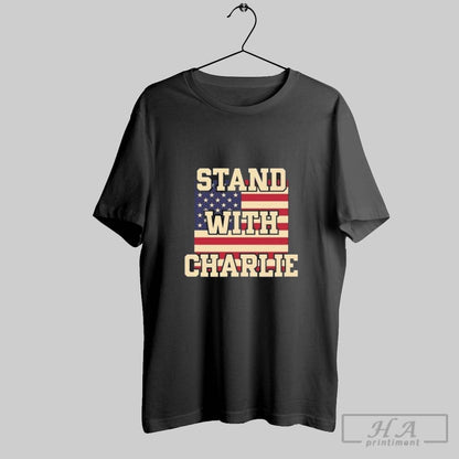 Stand Charlie Kirk Shirt Unique Style