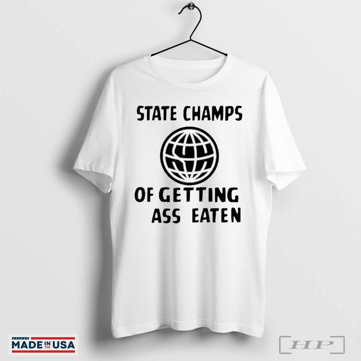 State Champs Getting Ass Eaten Globe Shirts Hoodie Unique Gift