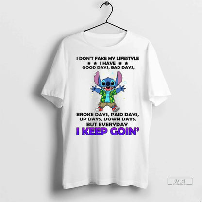 Stitch I Dont Fake My Lifestyle I Have Good Days Bad Days Broke Days