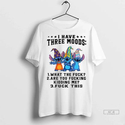 Stitch I Have Three Moods What Fuck Are You Fucking Kidding Me Fuck