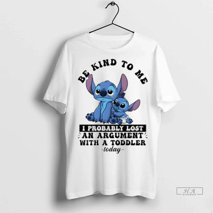 Stitch Be Kind To Me I Probably Lost Argument Today Tee Trendy Art