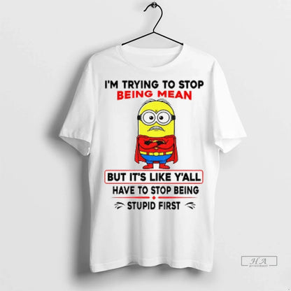 Superman Minion Im Trying To Stop Being Mean But Its Like Yall Have