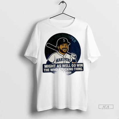 Big Dumper Cal Raleigh Seattle Mariners Mlb Might As Well Go Win Tank
