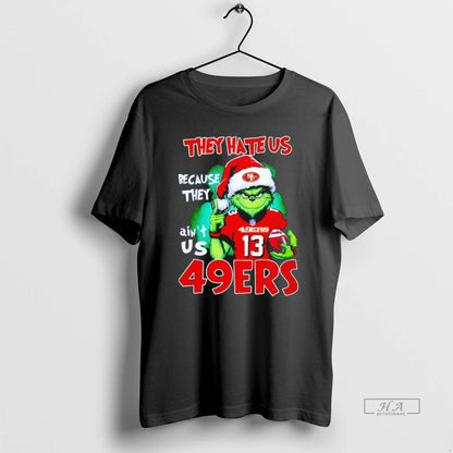 Grinch They Hate Us Because They Aint Us San Francisco 49Ers Tee