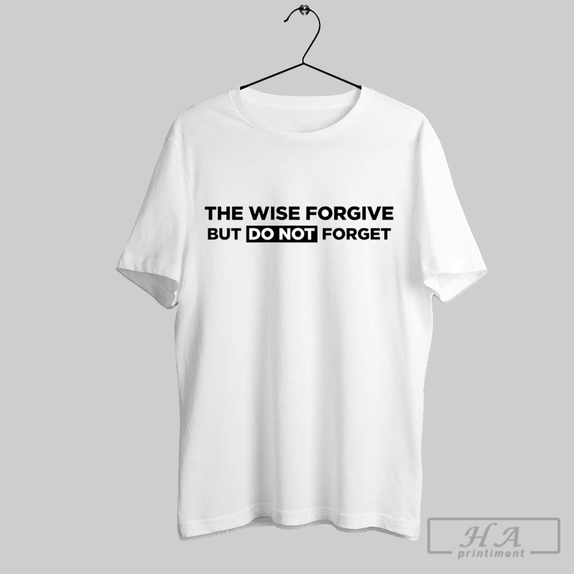 Wise Forgive But Do Not Forget Tee Trendy Art