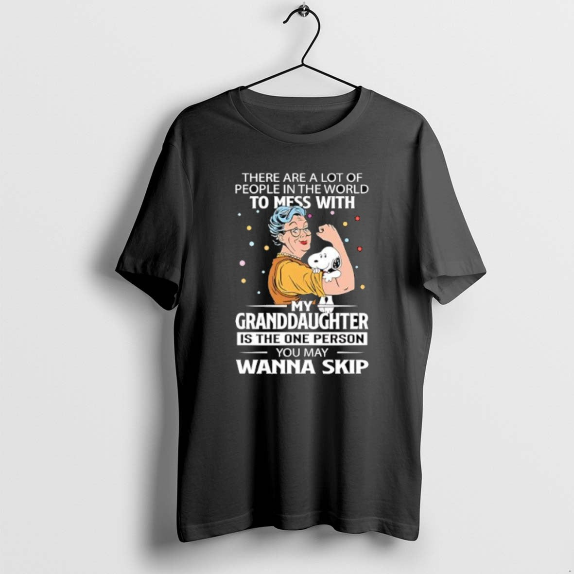 There Are Lot People World To Mess My Granddaughter Tee Authentic