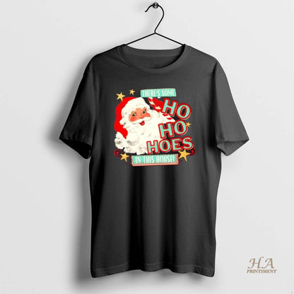 Theres Some Ho Ho Hoes This House Sweatshirt Elegant Outfit