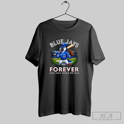 Toronto Blue Jays Baseball Mascot Forever Not Just When We Win Shirt