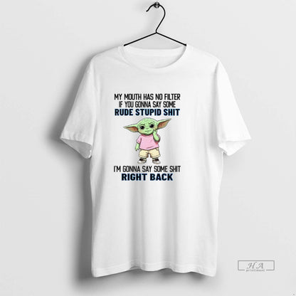 Trendy Yoda My Mouth Has No Filter If You Gonna Say Some Rude