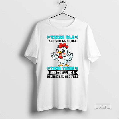 Trendy Chicken Thing Old And Youll Be Old Thing Young And Youll Be