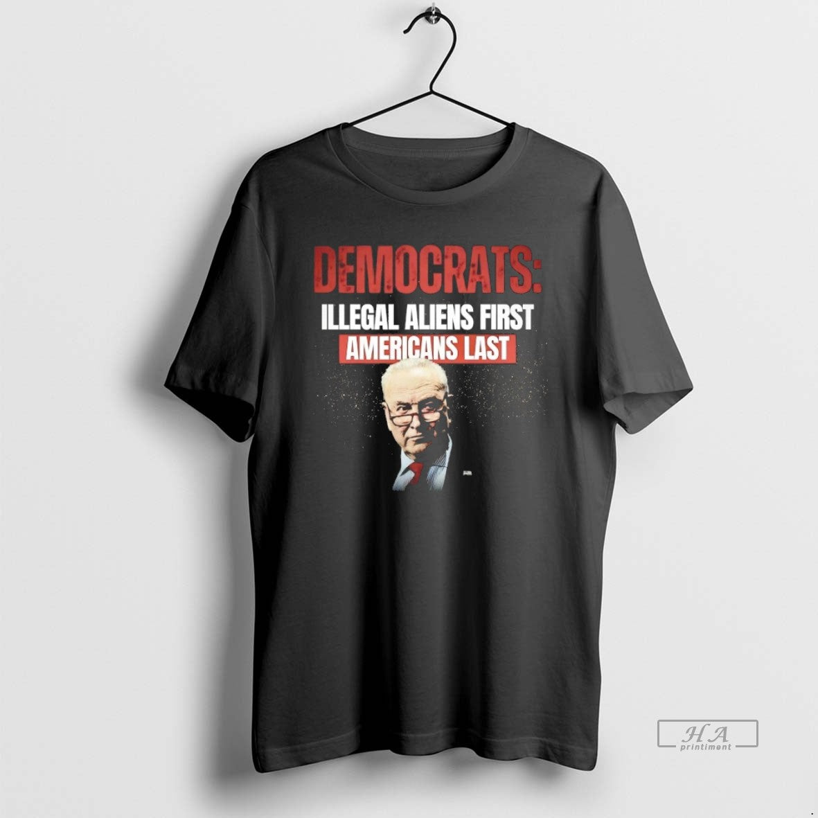Trendy Chuck Schumer Democrats Illegal Aliens First Americans Last