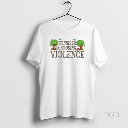 Trendy Consider Choosing Violence Trees Tee Trendy Merch