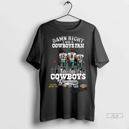 Trendy Damn Right I Am Dallas Cowboys And I Saw Cowboys Greatness