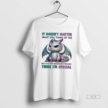 Trendy Dragon It Doesnt Matter What You Think Me Because My Imaginary