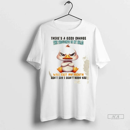 Trendy Duck Theres Good Change Thoughts My Head Will Exit My Tee