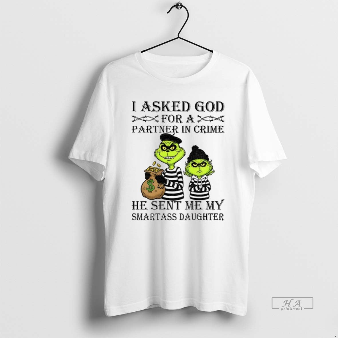Trendy Grinch I Asked God Partner Crime He Sent Me My Shirt Designer