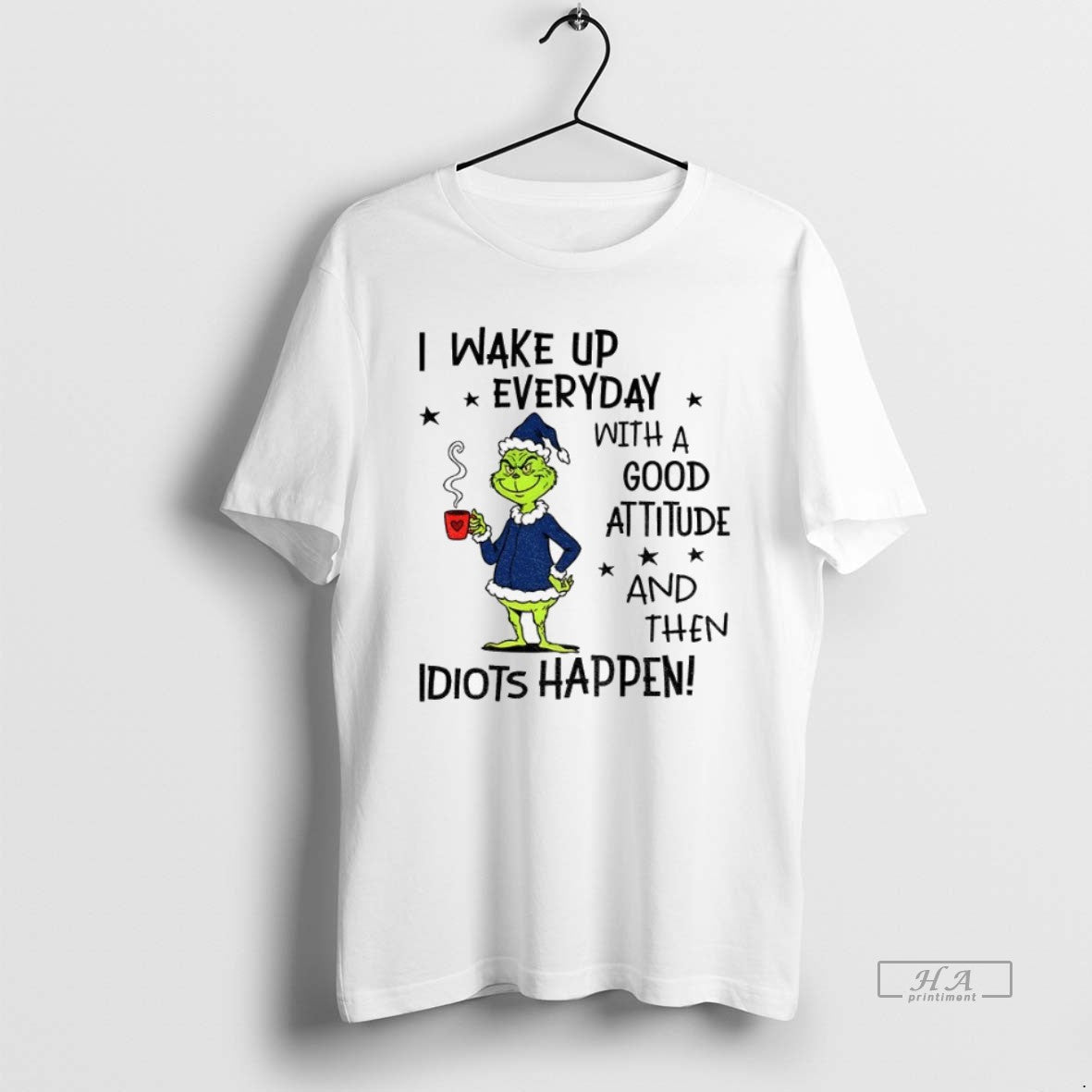 Trendy Grinch I Wake Up Every Day Good Attitude And Then Idiots Shirt