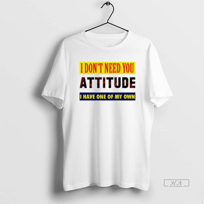 Trendy I Dont Need You Attitude I Have One My Own Sweatshirt