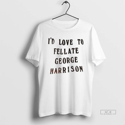 Trendy Id Love To Fellate George Harrison Sweatshirt Exclusive Apparel