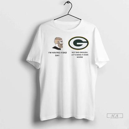 Trendy Im Having Bad Day Not Bad Enough Lets Make It Even Worse Shirt