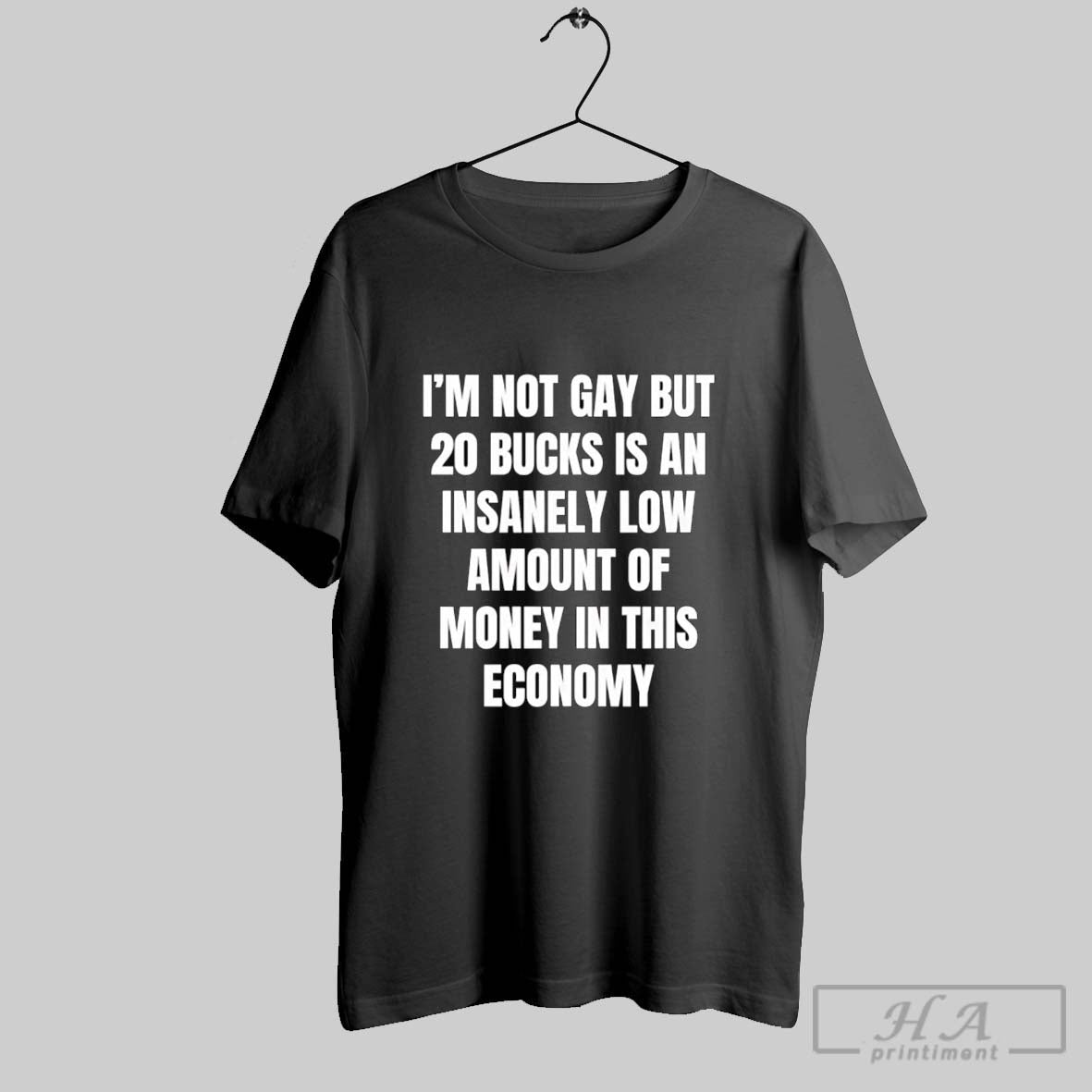 Trendy Im Not Gay But 20 Bucks Is Insanely Low Amount Money Tee