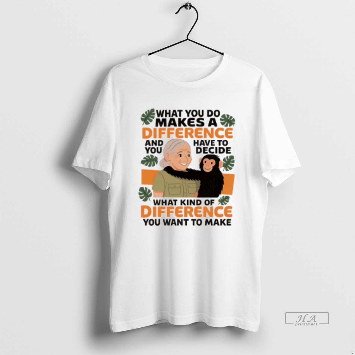 Trendy Jane Goodall What You Do Makes Difference And You Have To