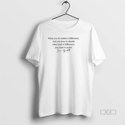 Trendy Jane Goodall What You Do Makes Difference You Have To Decide