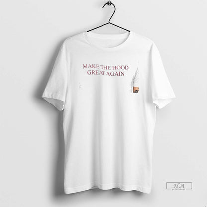 Trendy Make Hood Great Again Shirt Authentic Art