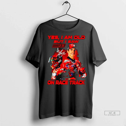 Trendy Marc Marquez Yes I Am Old But I Saw Race Track Tee Elegant Art