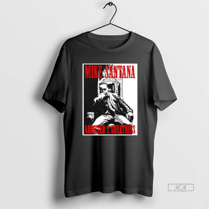 Trendy Mike Santana Addled 2 Greatness Shirt Premium Design