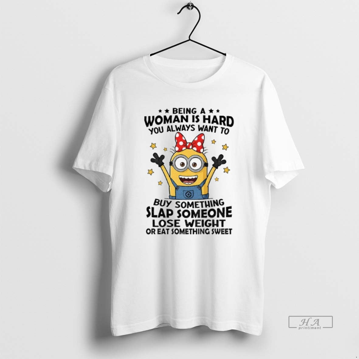 Trendy Minion Being Is Hard You Always Want To Buy Something Slap