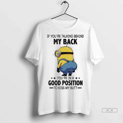 Trendy Minions If Youre Talking Behind My Back Youre Good Position To