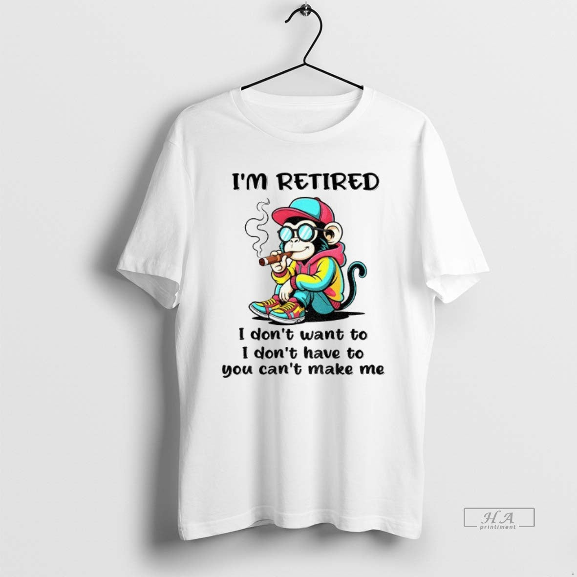 Trendy Monkey Im Retired I Dont Want To I Dont Have To You Cant