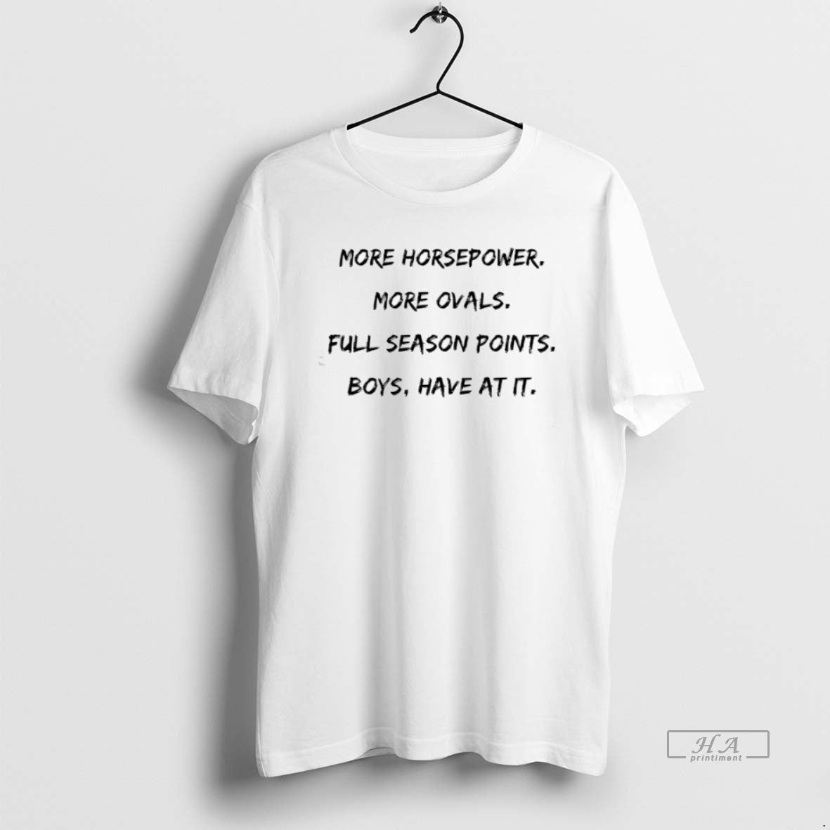Trendy More Horsepower More Ovals Full Season Points Have It TShirt