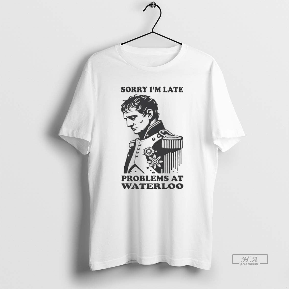 Trendy Napoleon Sorry Im Late Problems Waterloo TShirt Vintage Look