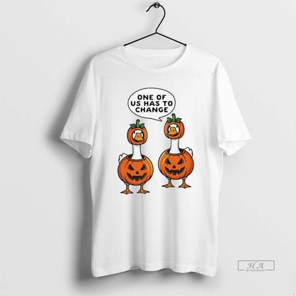 Trendy One Us Has To Change Geese Tee Unique Fashion