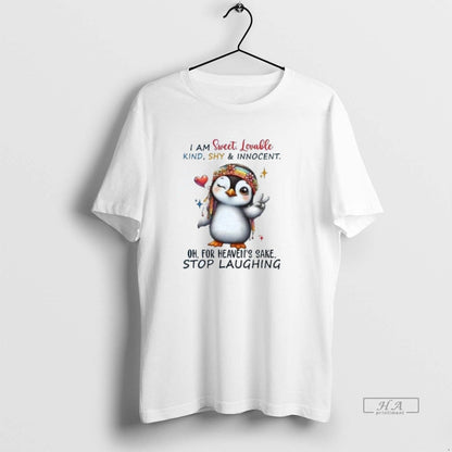 Trendy Penguin I Am Sweet Lovable Kind Shy And Innocent Stop Laughing