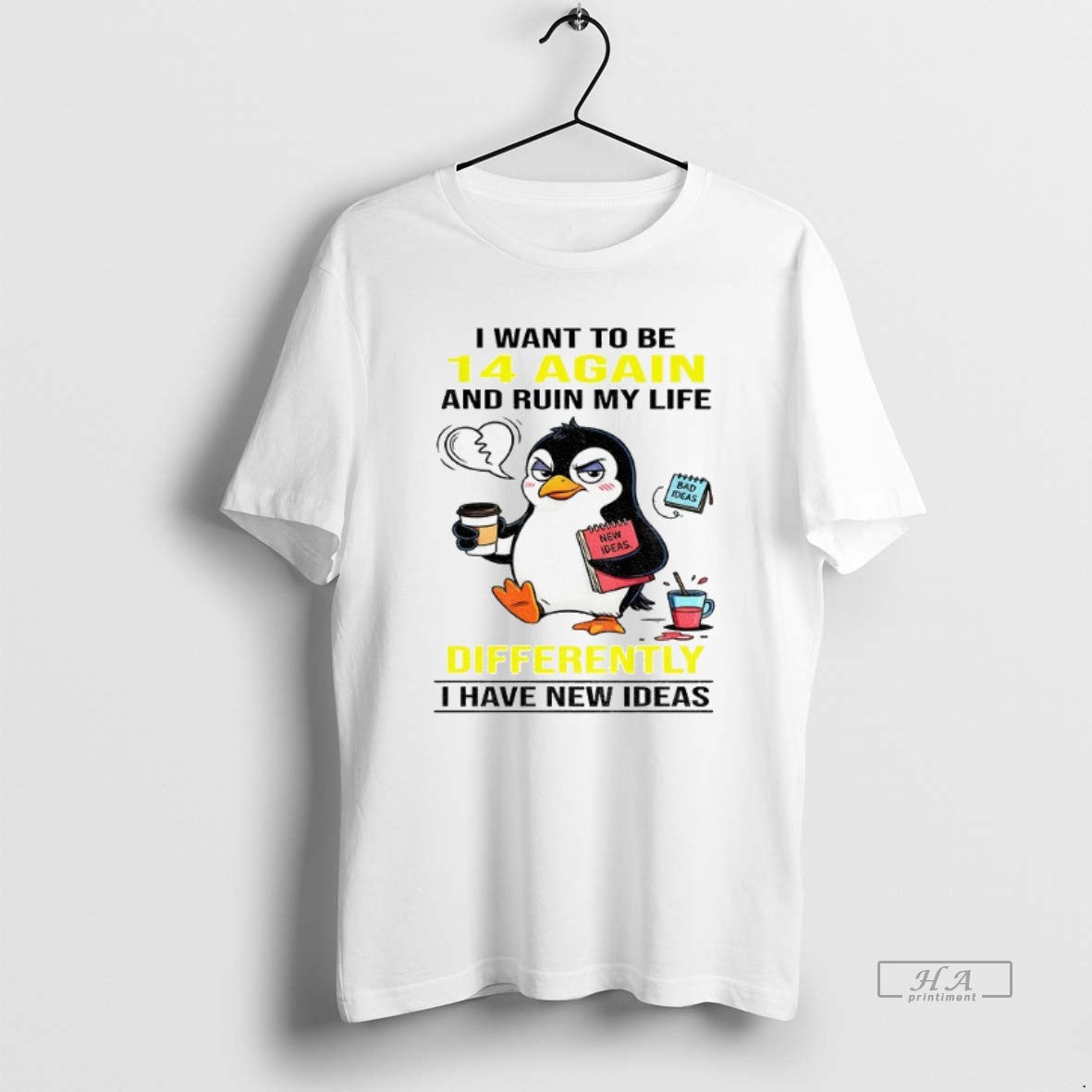 Trendy Penguin I Want To Be 14 Again And Ruin My Life Differently